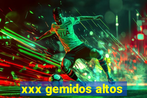 xxx gemidos altos